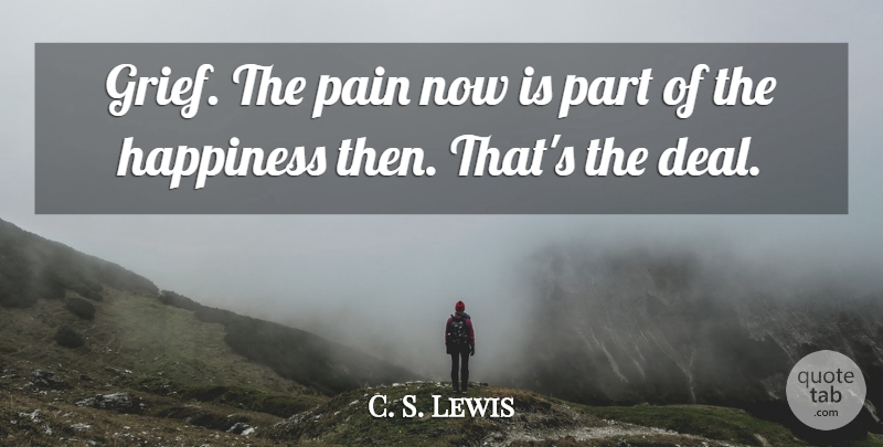 C. S. Lewis Quote About Pain, Grief, Losing Everything: Grief The Pain Now Is...