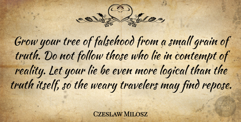 Czeslaw Milosz Quote About Lying, Reality, Tree: Grow Your Tree Of Falsehood...