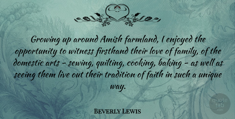 Beverly Lewis Quote About Amish, Arts, Baking, Domestic, Enjoyed: Growing Up Around Amish Farmland...