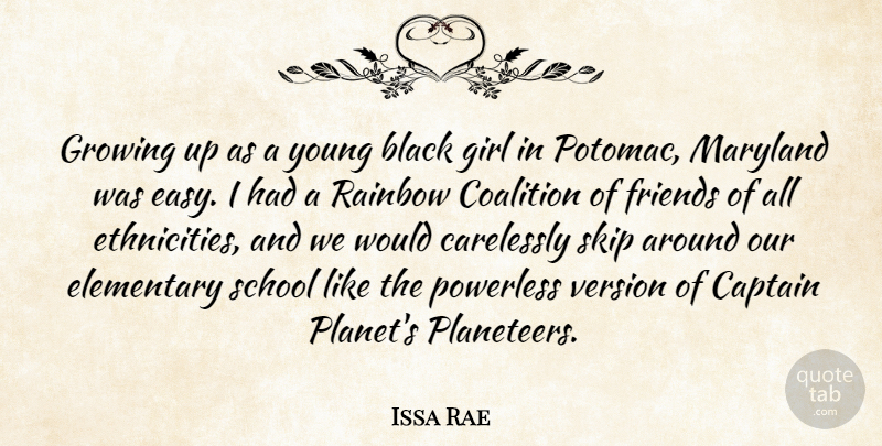 Issa Rae Quote About Captain, Carelessly, Coalition, Elementary, Growing: Growing Up As A Young...