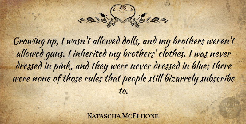 Natascha McElhone Quote About Brother, Growing Up, Gun: Growing Up I Wasnt Allowed...