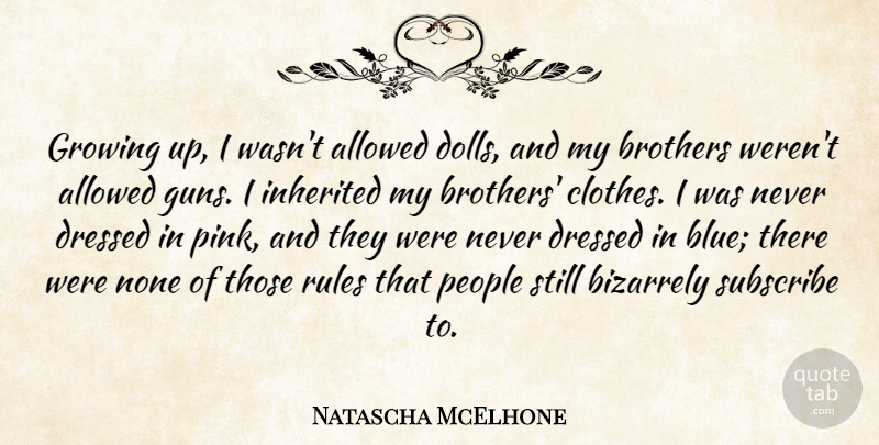 Natascha McElhone Quote About Brother, Growing Up, Gun: Growing Up I Wasnt Allowed...