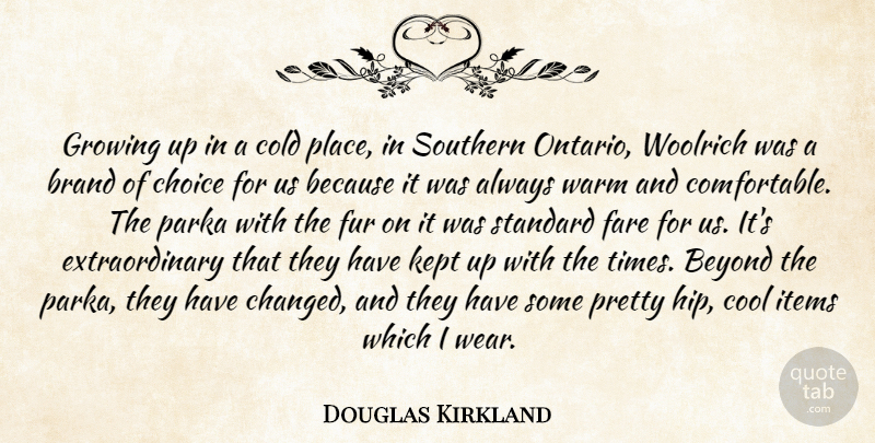 Douglas Kirkland Quote About Brand, Cold, Cool, Fare, Fur: Growing Up In A Cold...