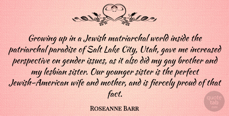 Roseanne Barr Quote About Mother, Brother, Growing Up: Growing Up In A Jewish...