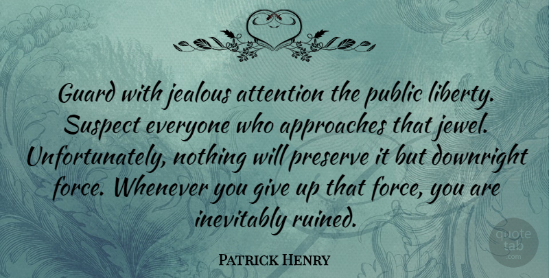 Patrick Henry Quote About Giving Up, 4th Of July, Jealous: Guard With Jealous Attention The...