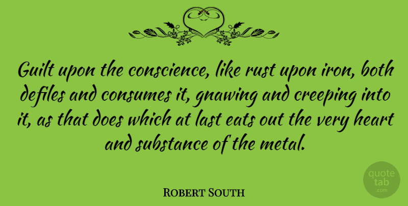 Robert South Quote About Heart, Iron, Guilt: Guilt Upon The Conscience Like...