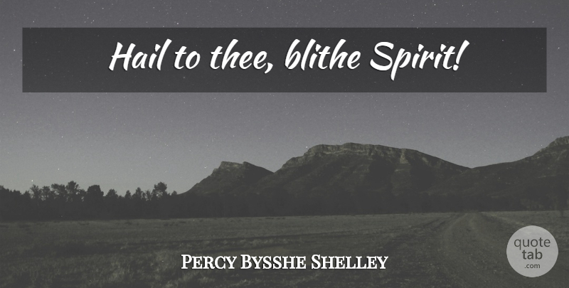 Percy Bysshe Shelley Quote About Classic, Spirit, Blithe: Hail To Thee Blithe Spirit...