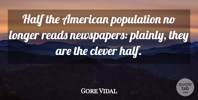 Gore Vidal Quote About Clever, Half, Population: Half The American Population No...
