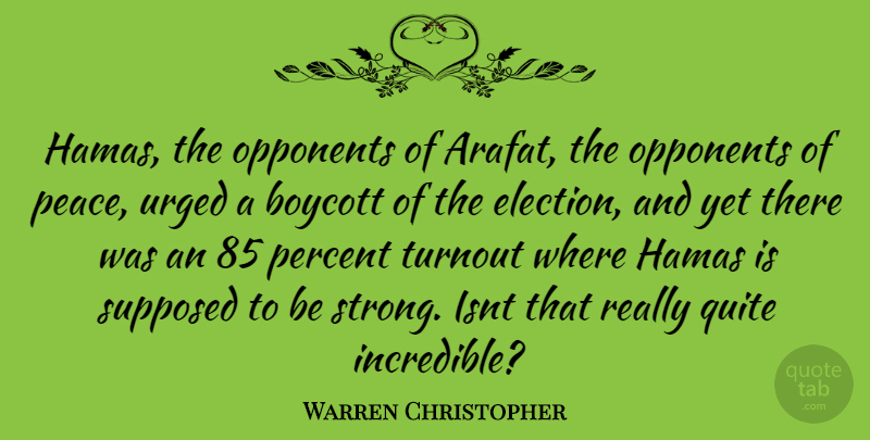 Warren Christopher Quote About Strong, Opponents, Election: Hamas The Opponents Of Arafat...