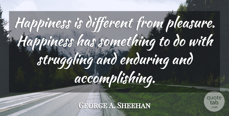 George A. Sheehan Quote About Motivational, Happiness, Happy: Happiness Is Different From Pleasure...