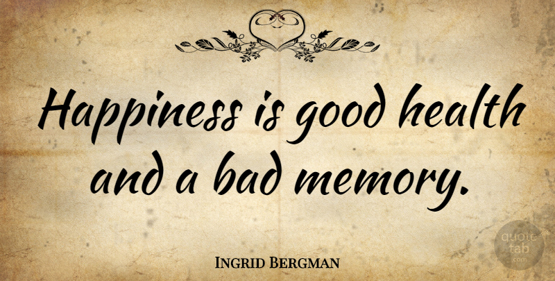 Ingrid Bergman Quote About Positive, Birthday, Happiness: Happiness Is Good Health And...
