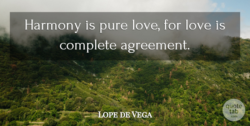 Lope de Vega Quote About Complete, Love: Harmony Is Pure Love For...