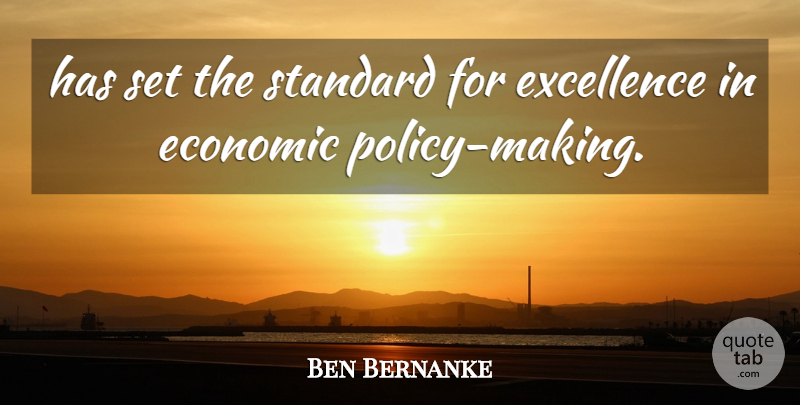 Ben Bernanke Quote About Economic, Excellence, Standard: Has Set The Standard For...
