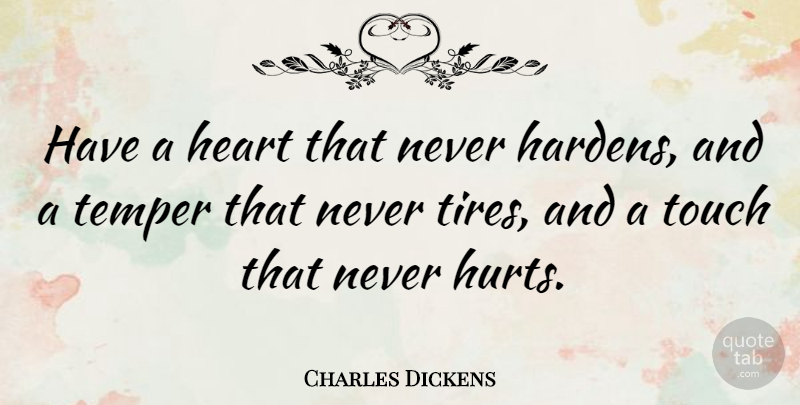 Charles Dickens Quote About Love, Inspirational, Life: Have A Heart That Never...