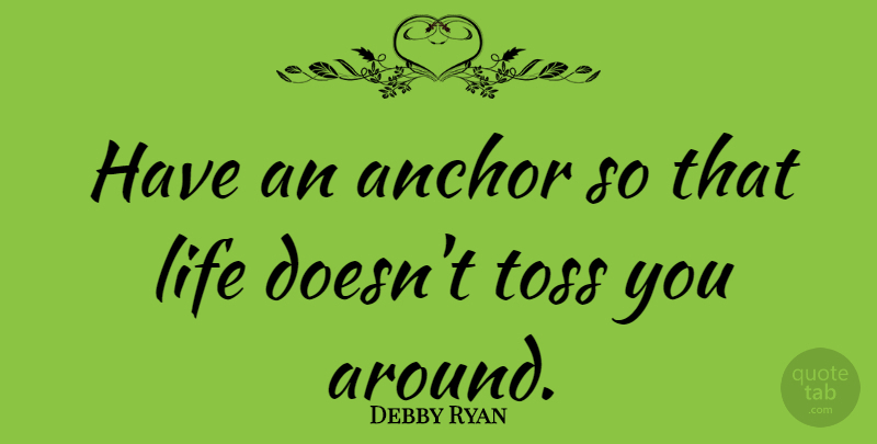 Debby Ryan Quote About Anchors, Toss: Have An Anchor So That...