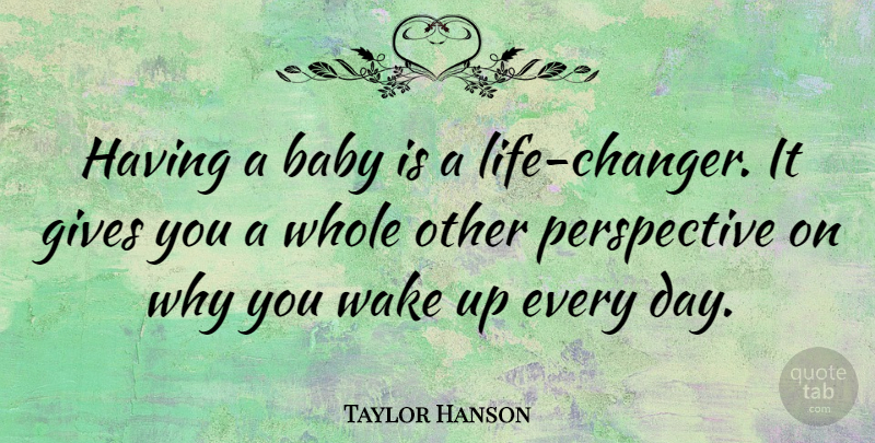 Taylor Hanson Quote About Baby, Giving, Perspective: Having A Baby Is A...