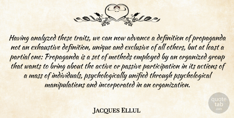 Jacques Ellul Quote About Unique, Organization, Definitions: Having Analyzed These Traits We...