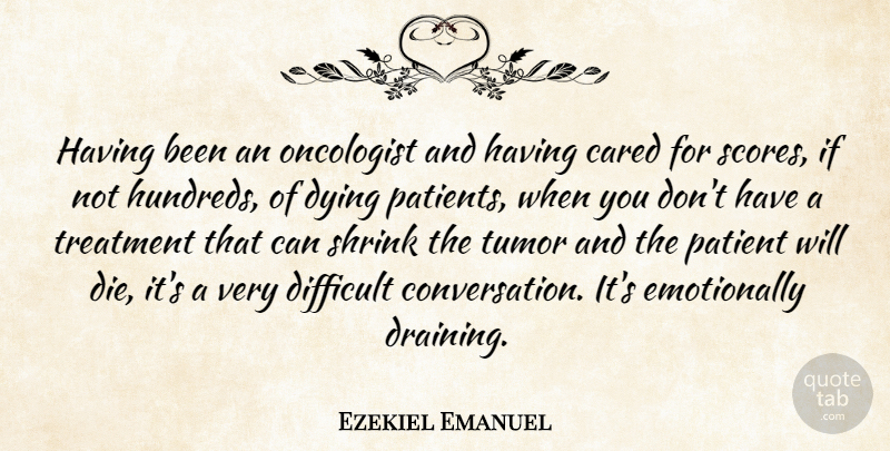 Ezekiel Emanuel Quote About Dying, Oncologists, Patient: Having Been An Oncologist And...