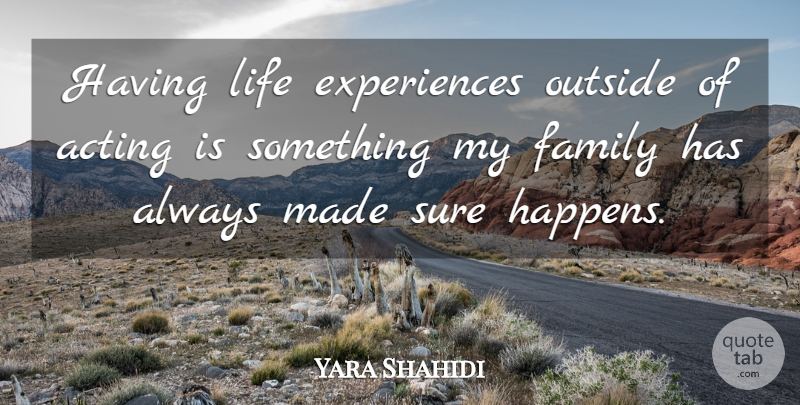 Yara Shahidi Quote About Family, Life, Outside, Sure: Having Life Experiences Outside Of...