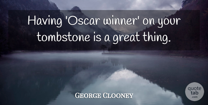 George Clooney Quote About Tombstone, Oscars, Winner: Having Oscar Winner On Your...