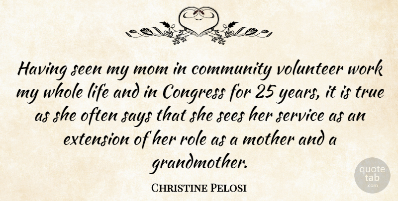 Christine Pelosi Quote About Community, Congress, Extension, Life, Mom: Having Seen My Mom In...