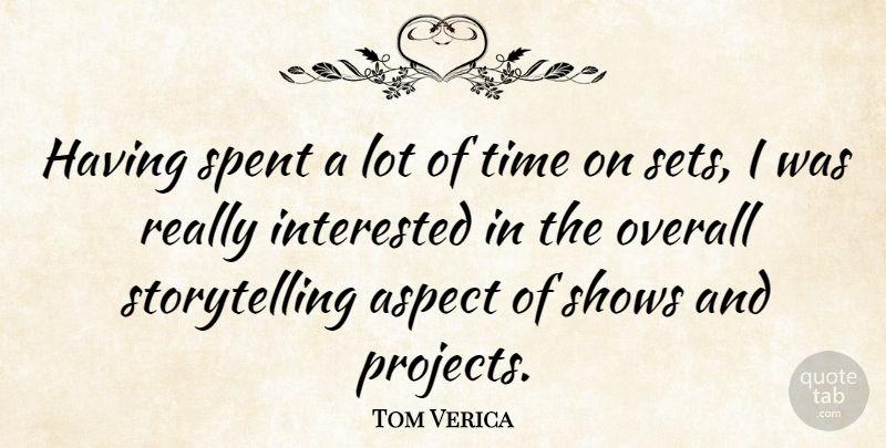 Tom Verica Quote About Aspect, Overall, Shows, Spent, Time: Having Spent A Lot Of...