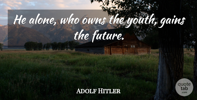 Adolf Hitler Quote About Individual Happiness, Rise To Power, Mein Kampf: He Alone Who Owns The...