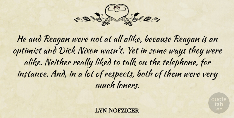 Lyn Nofziger Quote About Both, Liked, Neither, Nixon, Optimist: He And Reagan Were Not...