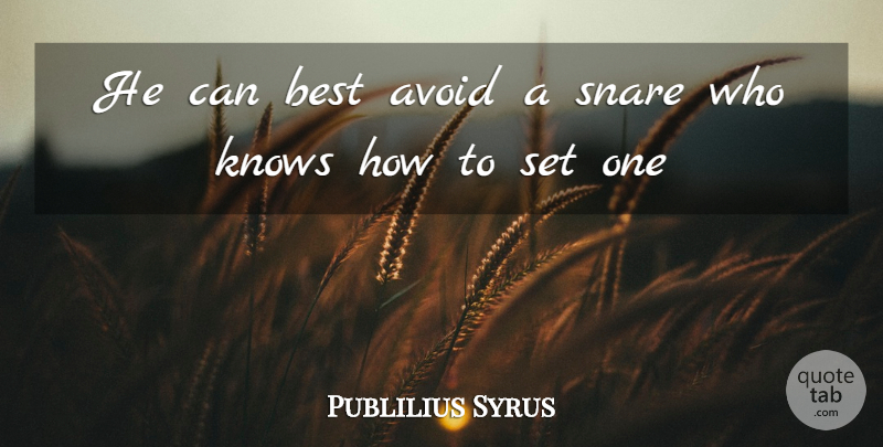 Publilius Syrus Quote About Snares, Know How, Knows: He Can Best Avoid A...