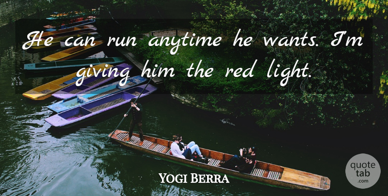 Yogi Berra Quote About Funny, Running, Baseball: He Can Run Anytime He...