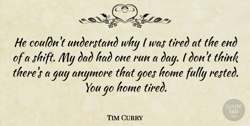 Tim Curry Quote About Anymore, Dad, Fully, Goes, Guy: He Couldnt Understand Why I...