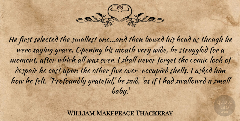 William Makepeace Thackeray Quote About Baby, Grateful, Grace: He First Selected The Smallest...