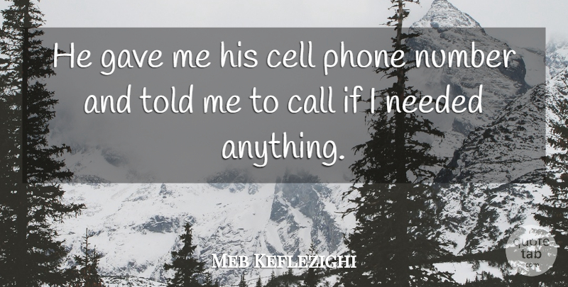 Meb Keflezighi Quote About Call, Cell, Gave, Needed, Number: He Gave Me His Cell...