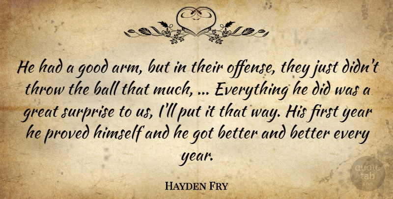 Hayden Fry Quote About Ball, Good, Great, Himself, Proved: He Had A Good Arm...