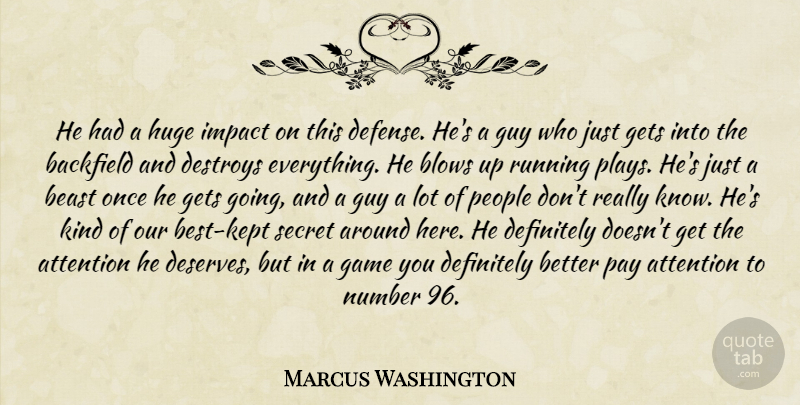 Marcus Washington Quote About Attention, Beast, Blows, Definitely, Destroys: He Had A Huge Impact...