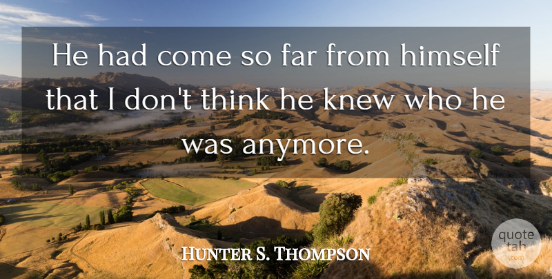 Hunter S. Thompson Quote About Thinking: He Had Come So Far...