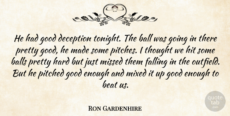 Ron Gardenhire Quote About Ball, Balls, Beat, Deception, Falling: He Had Good Deception Tonight...