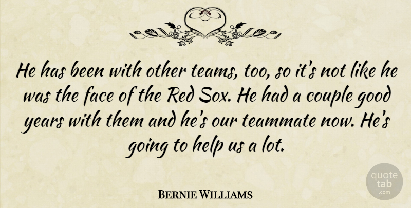 Bernie Williams Quote About Couple, Face, Good, Help, Red: He Has Been With Other...