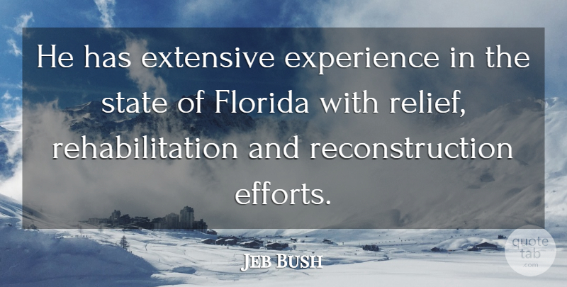 Jeb Bush Quote About Experience, Extensive, Florida, State: He Has Extensive Experience In...