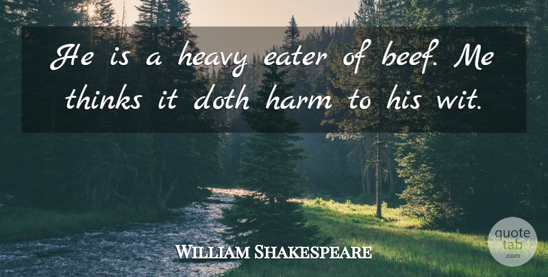 William Shakespeare Quote About Thinking, Beef, Heavy: He Is A Heavy Eater...