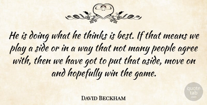 David Beckham Quote About Agree, Hopefully, Means, Move, People: He Is Doing What He...