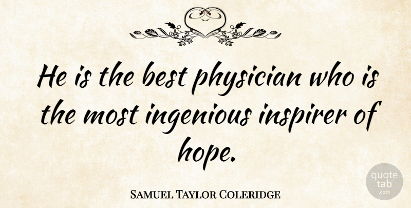Samuel Taylor Coleridge Quote About Hope, Medicine, Physicians: He Is The Best Physician...