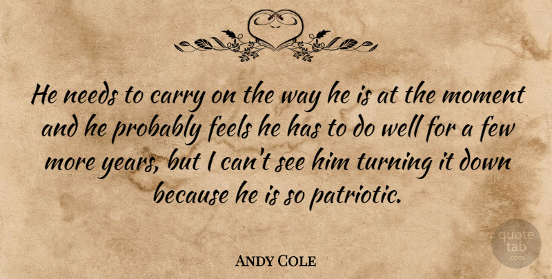 Andy Cole Quote About Carry, Feels, Few, Moment, Needs: He Needs To Carry On...