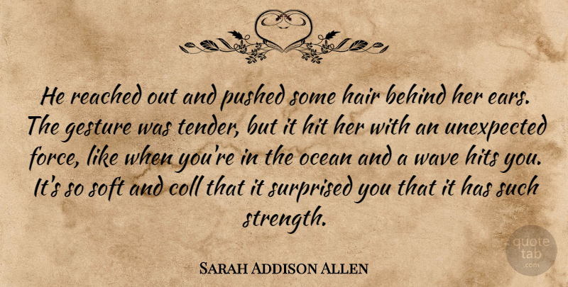 Sarah Addison Allen Quote About Ocean, Hair, Ears: He Reached Out And Pushed...