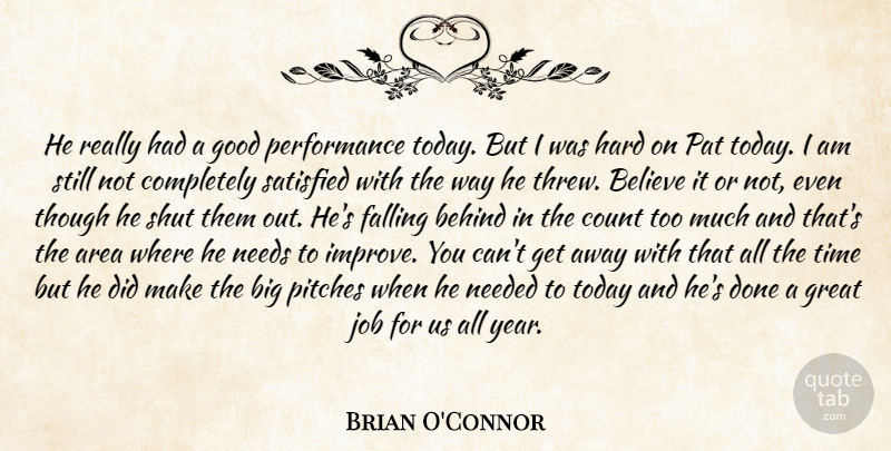 Brian O'Connor Quote About Area, Behind, Believe, Count, Falling: He Really Had A Good...