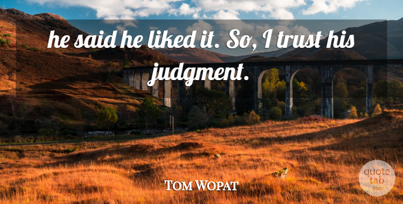 Tom Wopat Quote About Liked, Trust: He Said He Liked It...