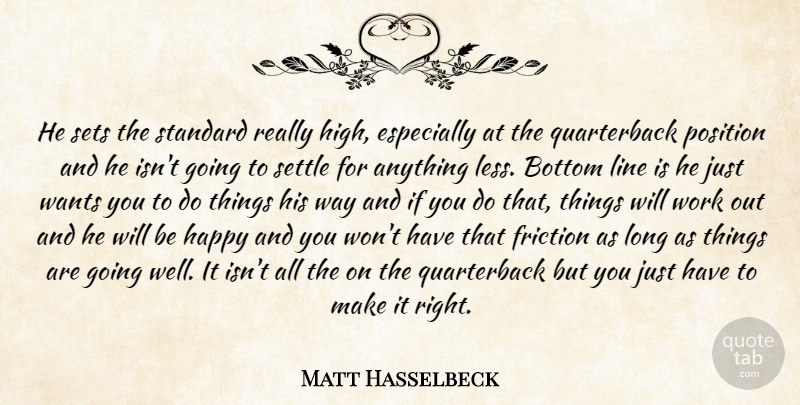 Matt Hasselbeck Quote About Bottom, Friction, Happy, Line, Position: He Sets The Standard Really...