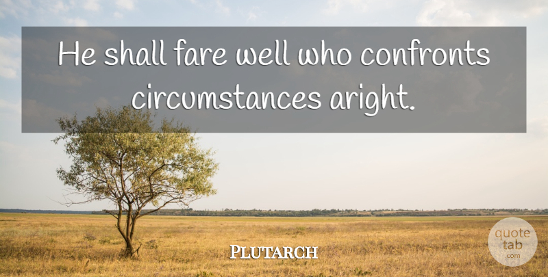 Plutarch Quote About Circumstances, Wells: He Shall Fare Well Who...