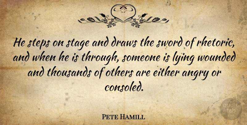 Pete Hamill Quote About American Journalist, Draws, Either, Others, Steps: He Steps On Stage And...