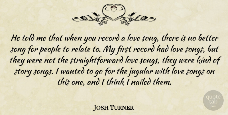Josh Turner Quote About Love, Nailed, People, Record, Relate: He Told Me That When...
